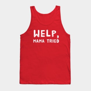 Welp, Mama Tried Funny Design for Mom's - Mother's Day or Birthday Tank Top